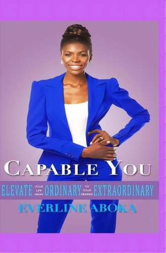 Capable You: Elevate Your Life From Ordinary To Your Desired Extraordinary, De Rose, Simon. Editorial Lightning Source Inc, Tapa Blanda En Inglés