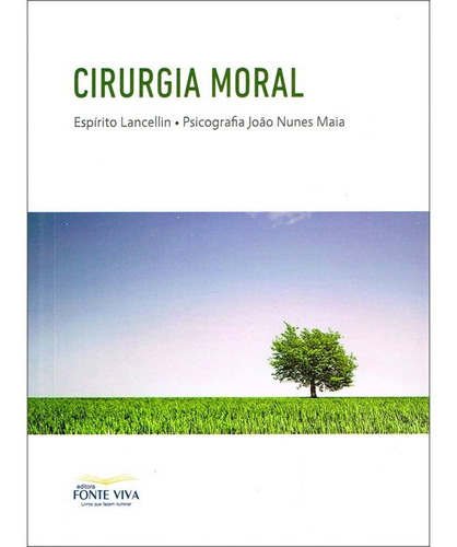 Cirurgia Moral - Nova Edição: Não Aplica, de Médium: João Nunes Maia / Ditado por: Lancelin. Não aplica, vol. Não Aplica. Editorial Fonte Viva, edición não aplica en português, 2020