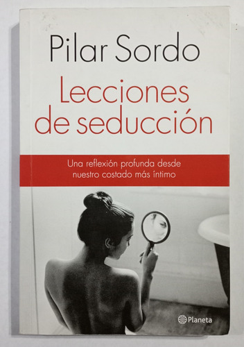 Lecciones De Seducción, De Sordo, Pilar. Editorial Planeta.