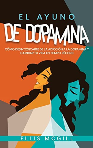El Ayuno De Dopamina: Como Desintoxicarte De La Adiccion A L