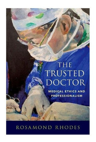 Libro: The Trusted Doctor: Medical Ethics And Professionalis
