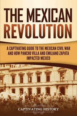 Libro The Mexican Revolution: A Captivating Guide To The ...