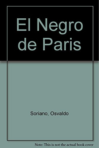 Libro El Negro De París De Osvaldo Soriano Seix Barral