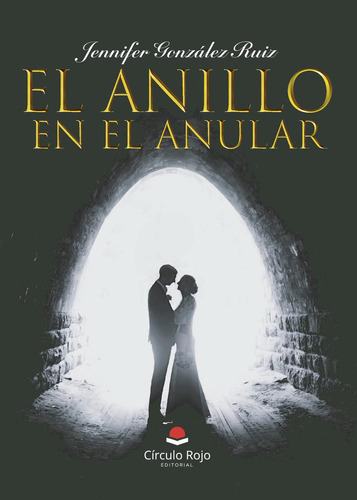 El Anillo En El Anular: , De González Ruiz, Jennifer., Vol. 1. Editorial Circulo Rojo Sl, Tapa Pasta Blanda, Edición 1 En Español, 2023