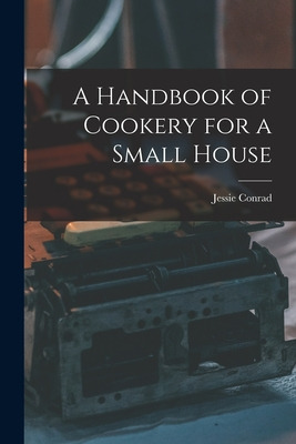 Libro A Handbook Of Cookery For A Small House - Conrad, J...