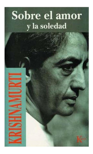 Sobre El Amor Y La Soledad J. Krishnamurti