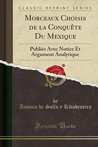 Morceaux Choisis De La Conquête Du Mexique: Publies Avec Not