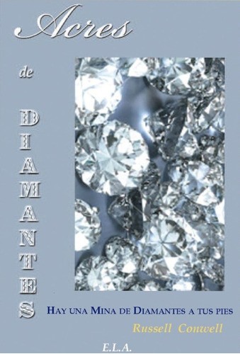 Acres De Diamantes: Hay Una Mina De Diamantes A Tus Pies, De Well Russell. Serie N/a, Vol. Volumen Unico. Editorial E.l.a. Ediciones Libreria Argentina, Tapa Blanda, Edición 1 En Español, 2009