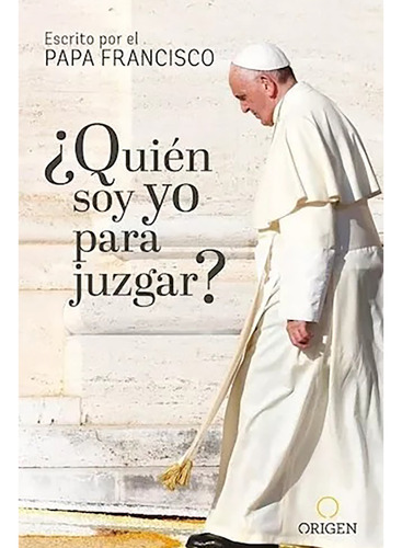 Quien Soy Yo Para Juzgar - Bergoglio Jorge - #l
