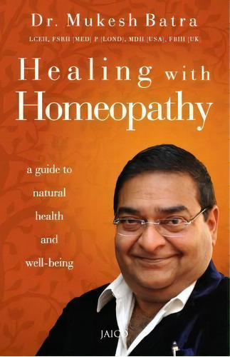 Healing With Homeopathy, De Dr. Mukesh Batra. Editorial Jaico Publishing House, Tapa Blanda En Inglés, 2015