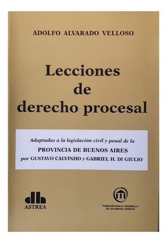 Lecciones De Derecho Procesal Buenos Aires: Adaptadas A La Legislacion Civil Y Penal De La Provincia De, De Alvarado Velloso, Adolfo. Editorial Astrea, Tapa Blanda, Edición 1 En Español, 2015