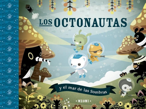 Libro: Los Octonautas Y El Mar De Las Sombras. Meomi. Picaro