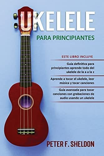 Libro: Ukelele Para Principiantes: 3 Libros En 1: La Guía +