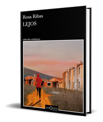 Lejos, De Rosa Ribas. Editorial Tusquets Editores, Tapa Dura En Español, 2022