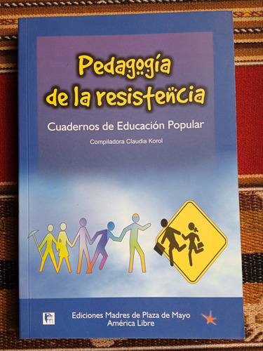 Pedagogía De La Resistencia - Comp. Claudia Korol