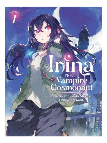 Irina: The Vampire Cosmonaut (light Novel) Vol. 1 - Ir. Ew08