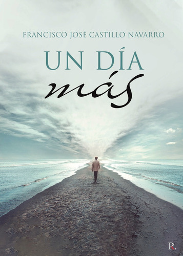 Un Dãâa Mãâ¡s, De Castillo Navarro, Francisco José. Editorial Punto Rojo Editorial, Tapa Blanda En Español