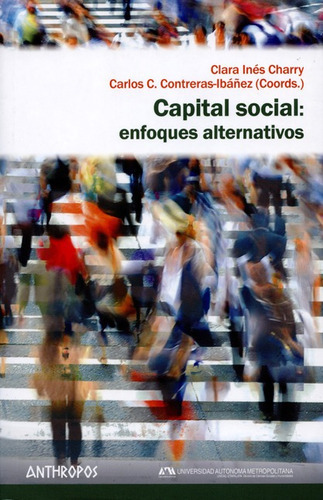 Capital Social: Enfoques Alternativos, De Charry, Clara Inés. Editorial Anthropos, Tapa Blanda En Español, 2015