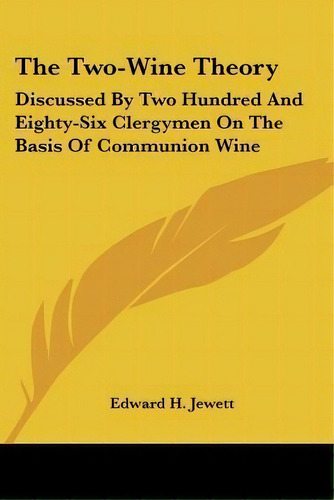 The Two-wine Theory, De Edward H Jewett. Editorial Kessinger Publishing, Tapa Blanda En Inglés