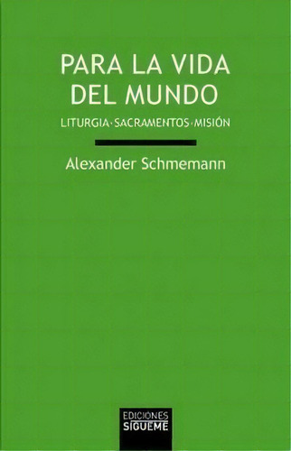 Para La Vida Del Mundo, De Schmemann, Alexander. Editorial Ediciones Sígueme, S. A. En Español