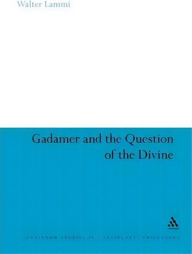 Gadamer And The Question Of The Divine, De Walter Lammi. Continuum Studies In Continental Philosophy, Vol. 1. Editorial Continuum Publishing Corporation, Tapa Blanda En Inglés