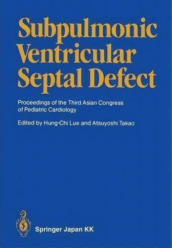 Subpulmonic Ventricular Septal Defect, De Hung-chi Lue. Editorial Springer Verlag Japan, Tapa Blanda En Inglés