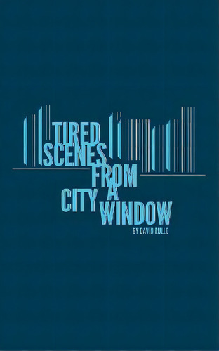 Tired Scenes From A City Window, De Rullo, David. Editorial Outskirts Pr, Tapa Blanda En Inglés