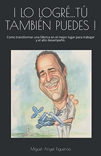 Lo Logre...tu Tambien Puedeso Transformar., de Figueroa Díaz, Miguel An. Editorial Independently Published en español