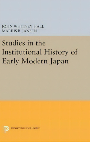 Studies In The Institutional History Of Early Modern Japan, De John Whitney Hall. Editorial Princeton University Press, Tapa Dura En Inglés