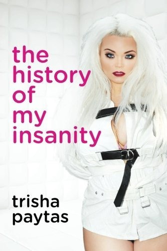 Book : The History Of My Insanity - Paytas, Trisha