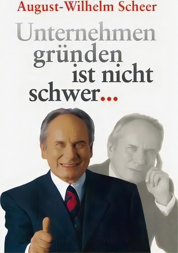Unternehmen Grunden Ist Nicht Schwer âââ¯, De August-wilhelm Scheer., Vol. 1. Editorial Springer-verlag Berlin And Heidelberg Gmbh & Co. Kg, Tapa Blanda En Alemán