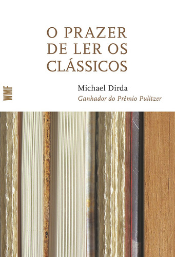 O prazer de ler os clássicos, de Dirda, Michael. Editora Wmf Martins Fontes Ltda, capa mole em português, 2010