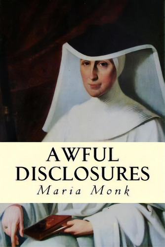 Awful Disclosures, De Monk, Maria., Vol. 1. Editorial Createspace, Tapa Blanda En Inglés