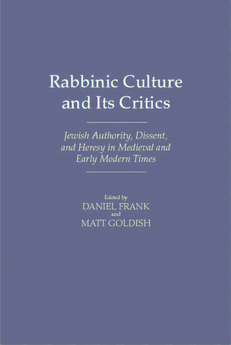 Rabbinic Culture And Its Critics: Jewish Authority, Dissent, And Heresy In Medieval And Early Mod..., De Frank, Daniel. Editorial Wayne St Univ Pr, Tapa Dura En Inglés