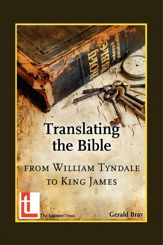 Translating The Bible, De Gerald Bray. Editorial Latimer Trust, Tapa Blanda En Inglés