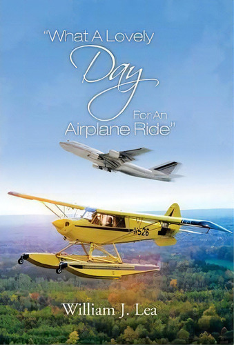 What A Lovely Day For An Airplane Ride, De William J Lea. Editorial Trafford Publishing, Tapa Dura En Inglés