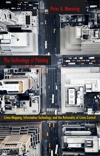 The Technology Of Policing : Crime Mapping, Information Technology, And The Rationality Of Crime ..., De Peter K. Manning. Editorial New York University Press, Tapa Blanda En Inglés