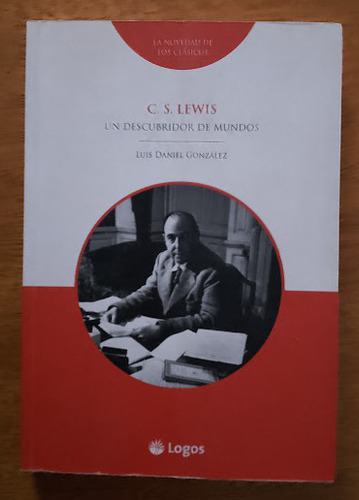 C. S. Lewis Un Descubridor De Mundos Luis Daniel Gonzalez  