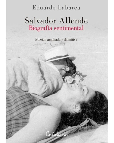 Salvador Allende. Biografía Sentimental - Labarca, Eduardo
