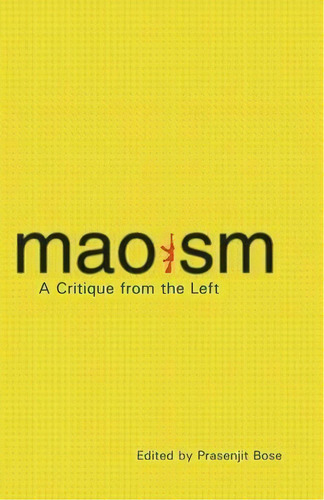 Maoism A Critique From The Left, De Prasenjit Bose. Editorial Leftword Books, Tapa Blanda En Inglés