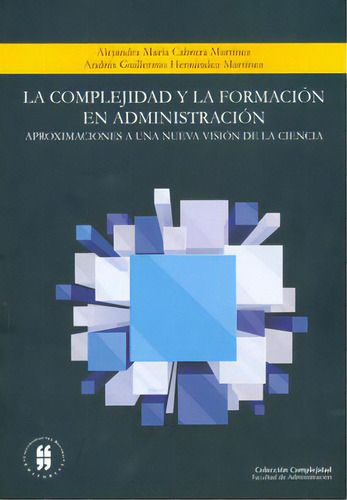 La Complejidad Y La Formación En Administración: Aproxima, De Varios Autores. 9587382334, Vol. 1. Editorial Editorial Editorial Universidad Del Rosario-uros, Tapa Blanda, Edición 2011 En Español, 2011