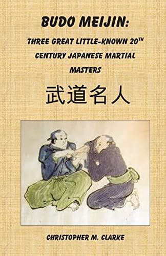 Budo Meijin: Three Great Little-known 20th Century Japanese Martial Masters, De Clarke, Christopher M. Editorial Createspace Independent Publishing Platform, Tapa Blanda En Inglés