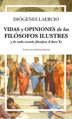 Vidas Y Opiniones De Los Filósofos Ilustres Y De Cada Escuel