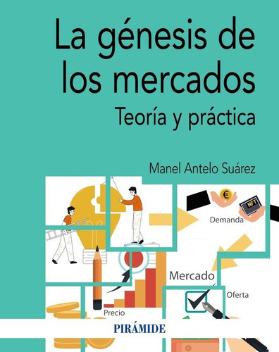 LA GENESIS DE LOS MERCADOS, de Antelo Suárez, Manel. Editorial Ediciones Pirámide, tapa blanda en español