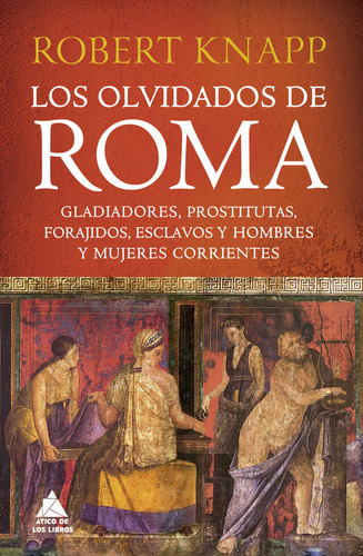 Los Olvidados De Roma, De Knapp,robert. Editorial Atico De Los Libros, Tapa Blanda En Español