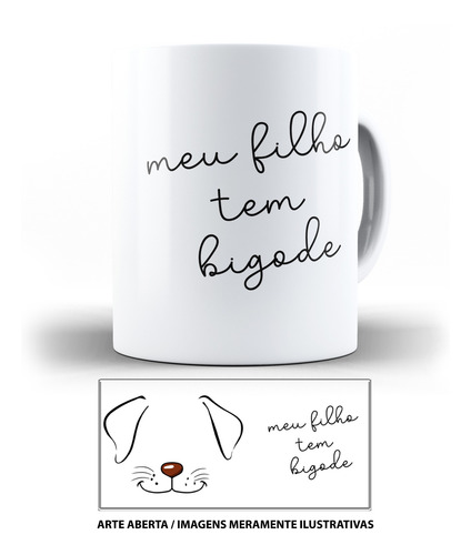 Caneca Cachorro Meu Filho Tem Bigode Arte Exclusiva