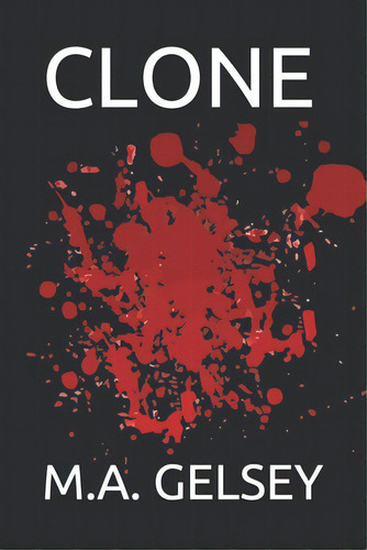 Clone, De Gelsey, M. A.. Editorial Lightning Source Inc, Tapa Blanda En Inglés