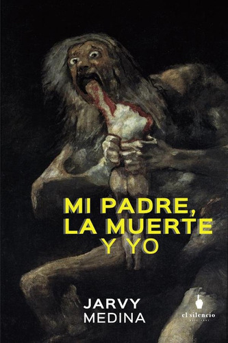 Mi Padre, La Muerte Y Yo, De Jarvy Alonso Manqullio Medina. Editorial Ediciones El Silencio, Tapa Blanda, Edición 1 En Español, 2023
