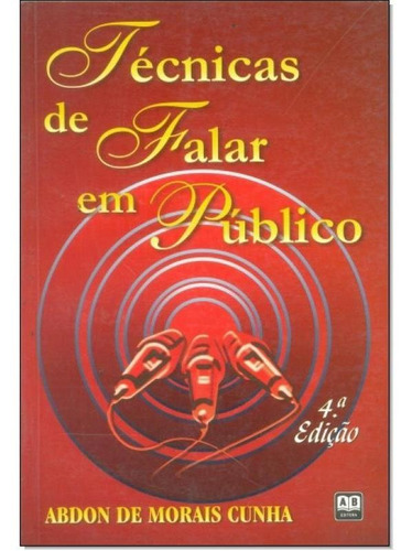 Técnicas De Falar Em Público, De Abdon De Morais Cunha. Editora Ab Editora, Capa Mole Em Português