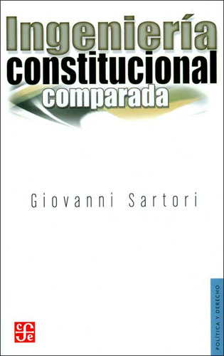 Ingeniería Constitucional Comparada, De Giovanni Sartori. Editorial Fondo De Cultura Económica, Tapa Blanda, Edición 1 En Español, 2016